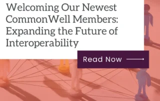 Welcoming Our Newest CommonWell Members: Expanding the Future of Interoperability